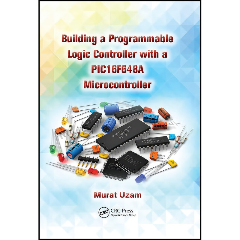 کتاب Building a Programmable Logic Controller with a PIC16F648A Microcontroller اثر Murat Uzam انتشارات بله