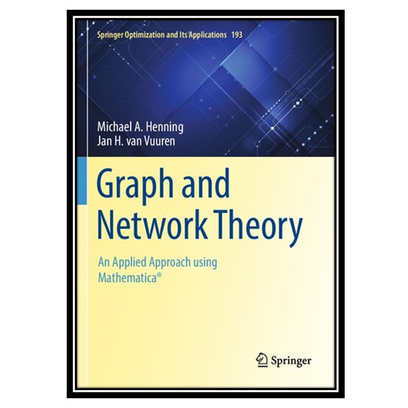 کتاب Graph and Network Theory: An Applied Approach using Mathematica® اثر Michael A Henning and Jan H van Vuuren انتشارات مؤلفین طلایی