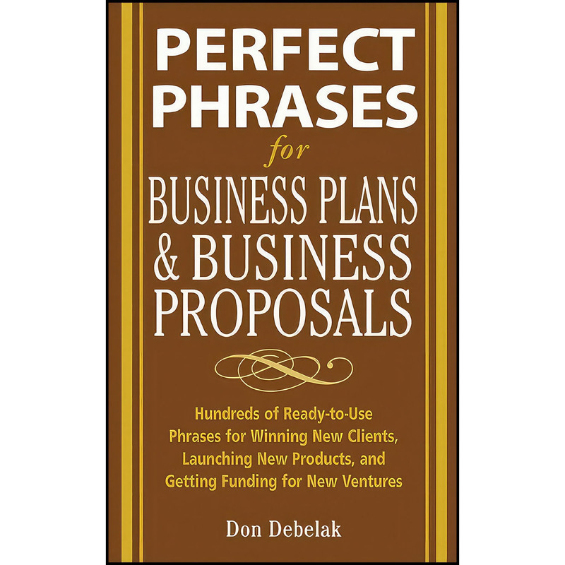 کتاب Perfect Phrases for Business Proposals and Business Plans  اثر Don Debelak انتشارات McGraw Hill