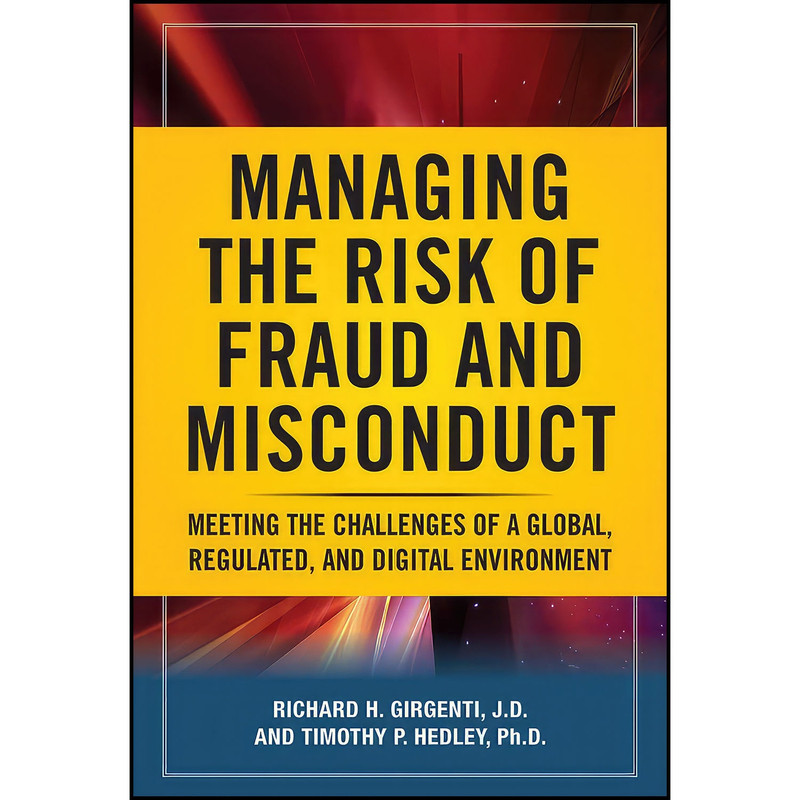 کتاب Managing the Risk of Fraud and Misconduct اثر جمعي از نويسندگان انتشارات McGraw Hill