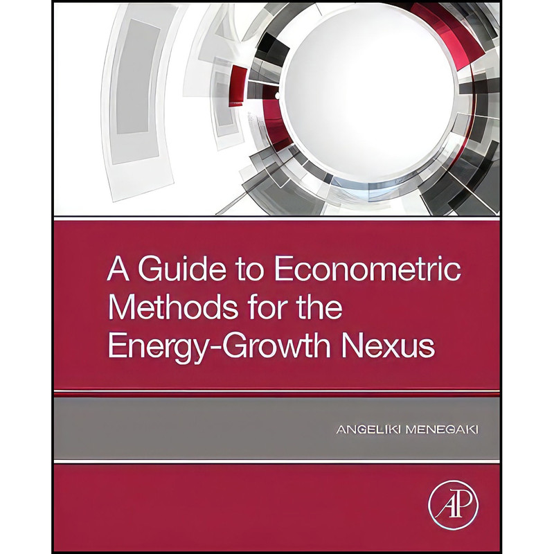 کتاب A Guide to Econometric Methods for the Energy-Growth Nexus اثر Angeliki Menegaki انتشارات Academic Press