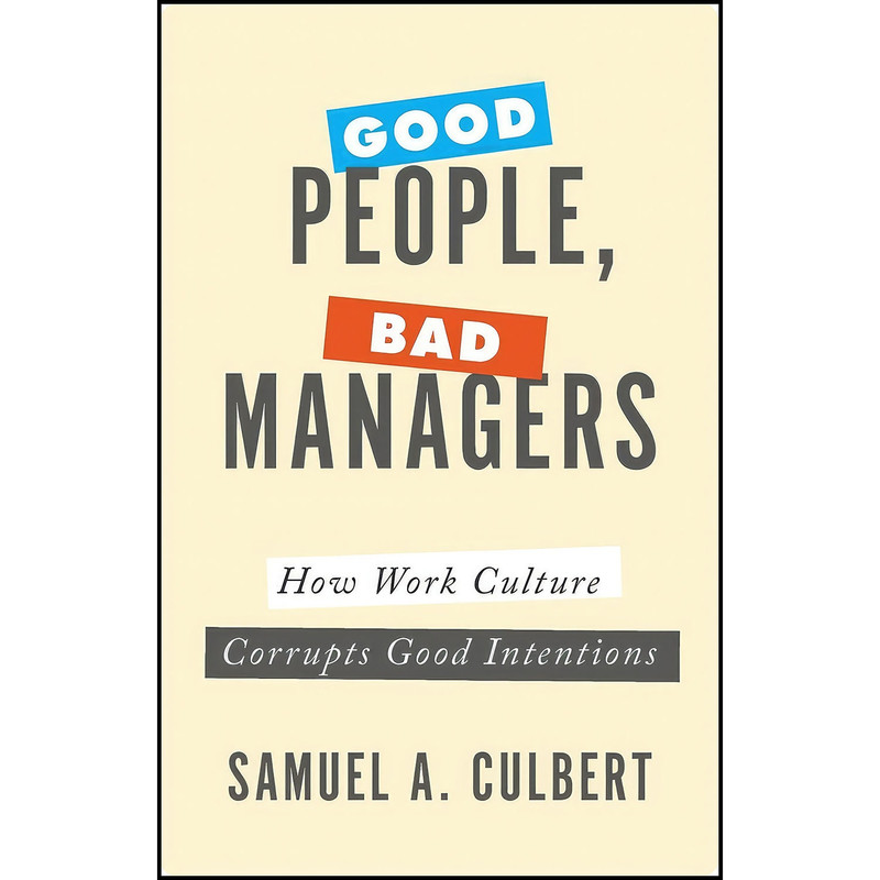 کتاب Good People  Bad Managers اثر Samuel A. Culbert انتشارات Oxford University Press
