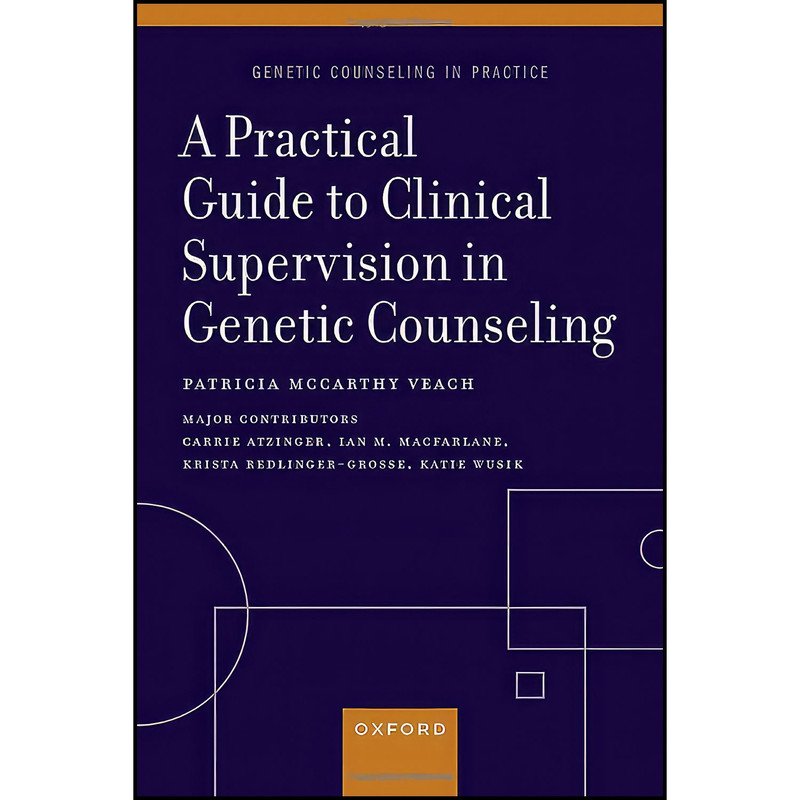 کتاب A Practical Guide to Clinical Supervision in Genetic Counseling  اثر Patricia McCarthy Veach انتشارات Oxford University Press