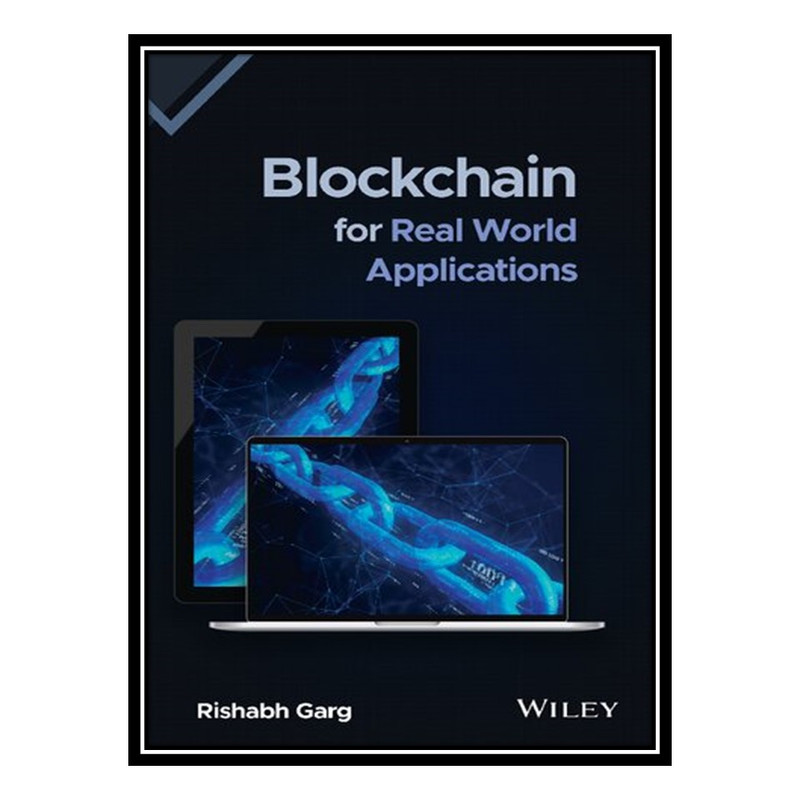 کتاب Blockchain for Real World Applications اثر Rishabh Garg انتشارات مؤلفین طلایی