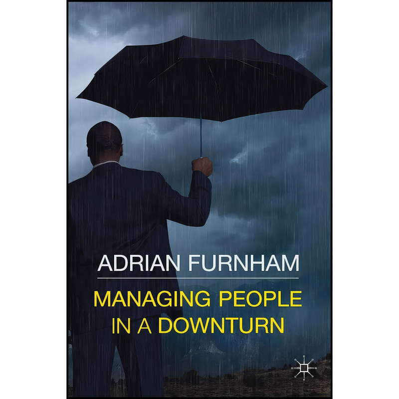 کتاب Managing People in a Downturn اثر A. and Adrian Furnham انتشارات Palgrave Macmillan