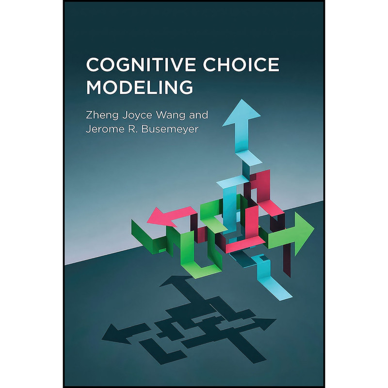 کتاب Cognitive Choice Modeling اثر جمعي از نويسندگان انتشارات The MIT Press