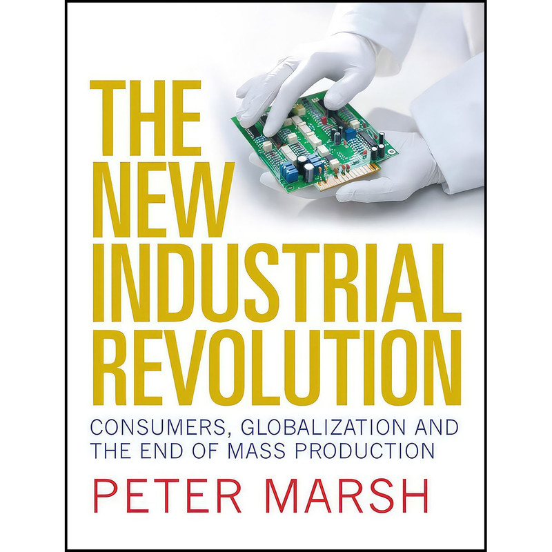 کتاب The New Industrial Revolution اثر Peter Marsh انتشارات Yale University Press