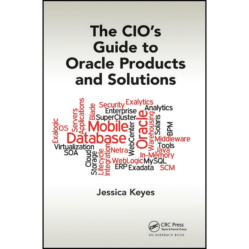 کتاب The CIOs Guide to Oracle Products and Solutions اثر Jessica Keyes انتشارات Auerbach Publications