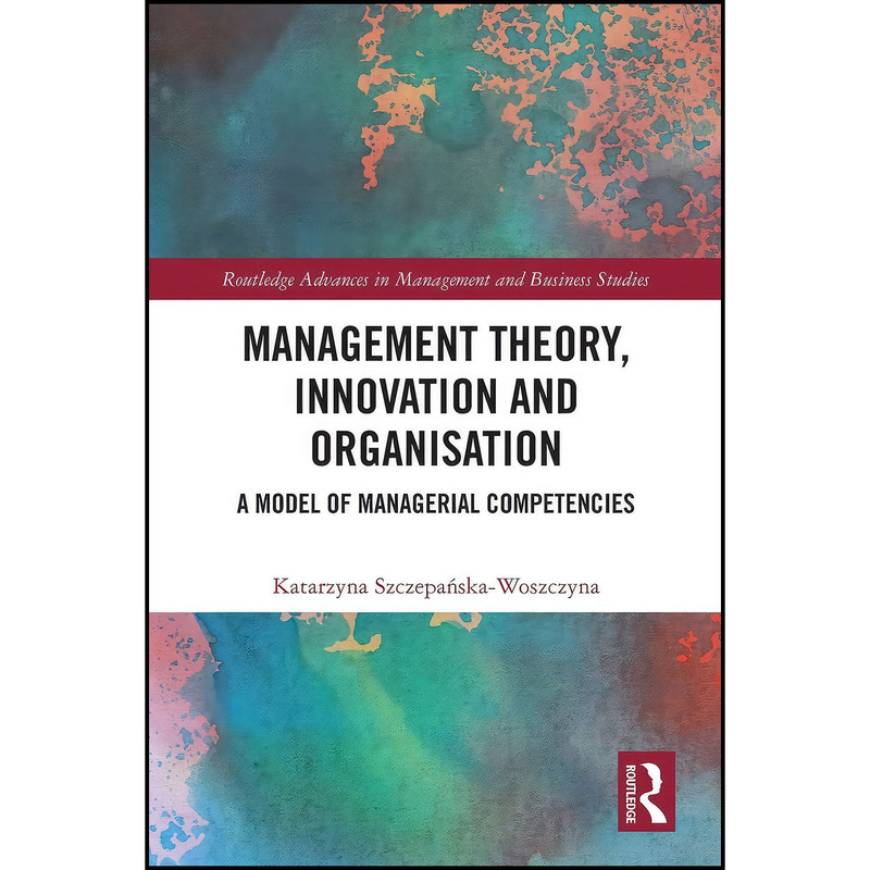 کتاب Management Theory  Innovation  and Organisation اثر Katarzyna Szczepańska-Woszczyna انتشارات Routledge