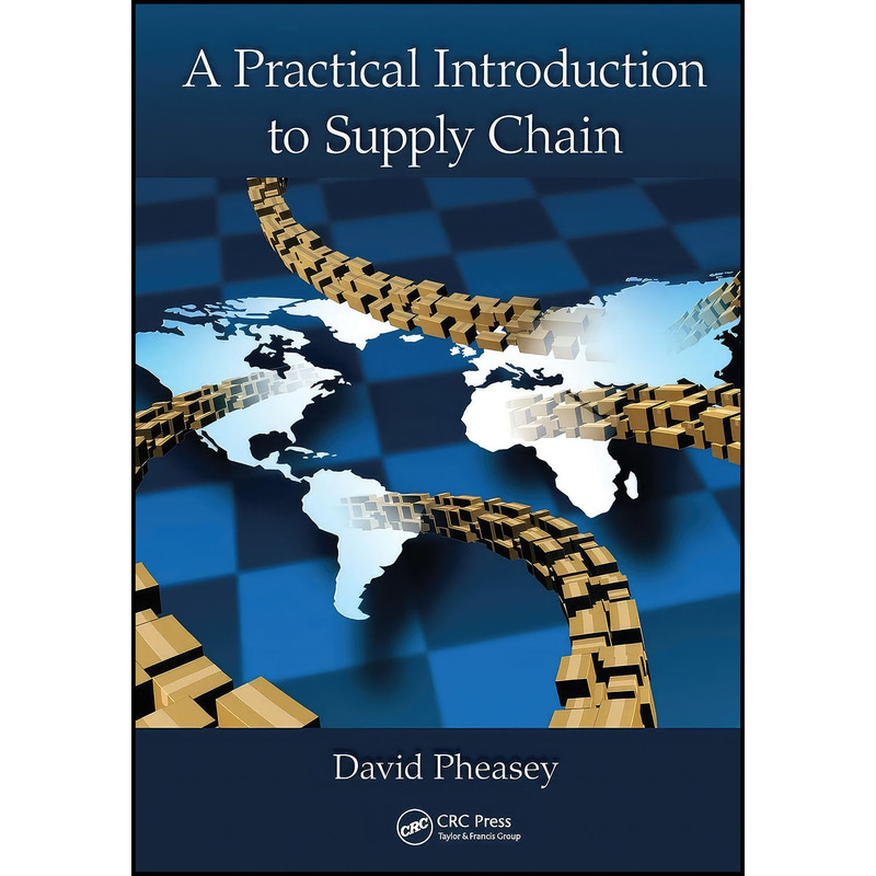 کتاب A Practical Introduction to Supply Chain اثر David Pheasey انتشارات CRC Press