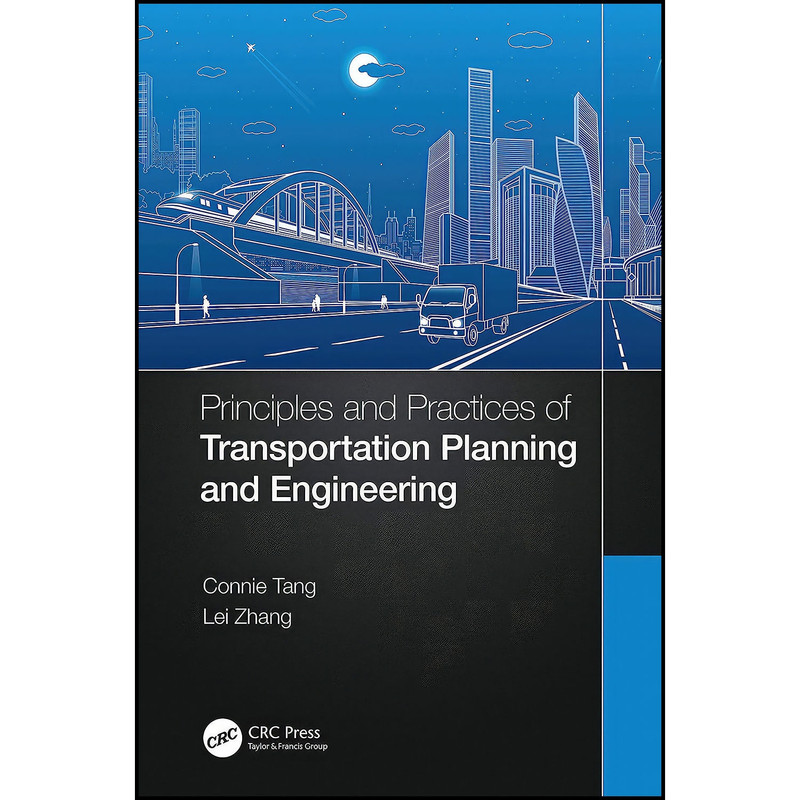 کتاب Principles and Practices of Transportation Planning and Engineering اثر Connie Tang and Lei Zhang انتشارات CRC Press