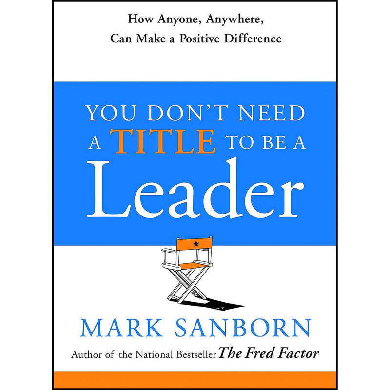 کتاب You Dont Need a Title to Be a Leader اثر Mark Sanborn انتشارات Currency