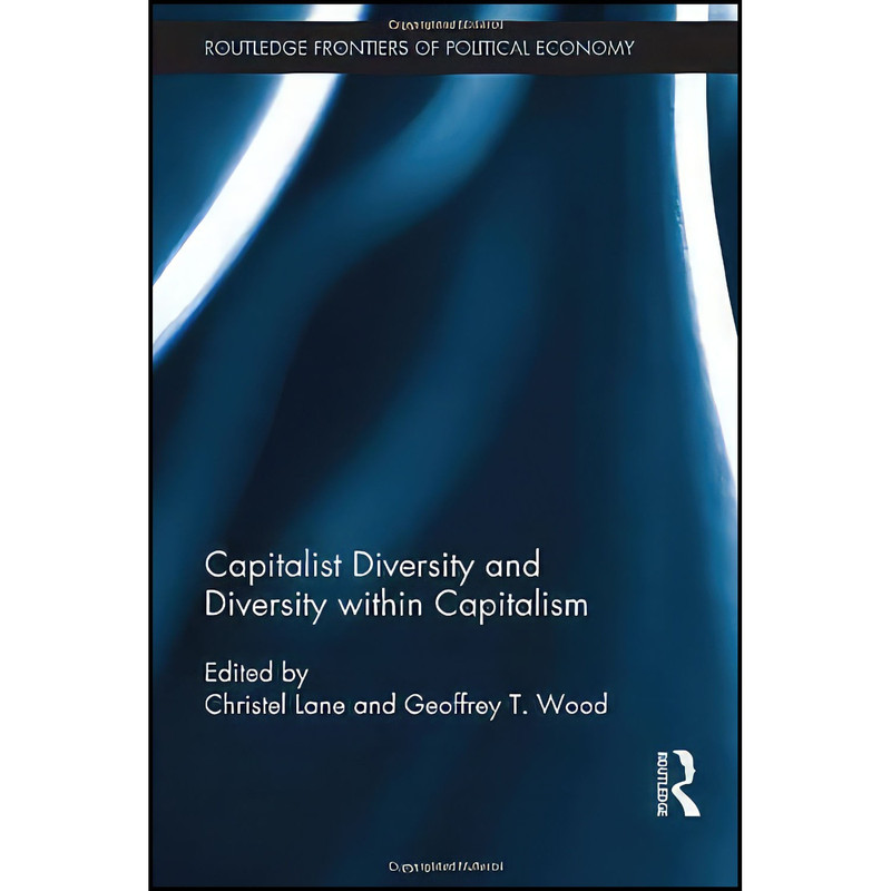 کتاب Capitalist Diversity and Diversity within Capitalism  اثر Geoffrey Wood and Christel Lane انتشارات Routledge