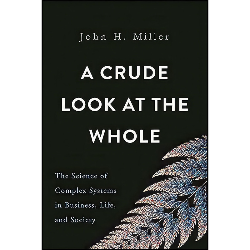 کتاب A Crude Look at the Whole اثر John H. Miller انتشارات Basic Books