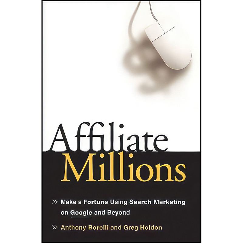 کتاب Affiliate Millions اثر Anthony Borelli and Greg Holden انتشارات Wiley