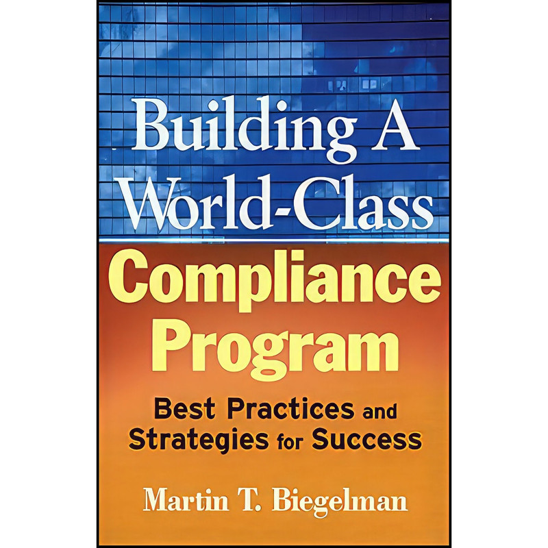 کتاب Building a World-Class Compliance Program اثر جمعي از نويسندگان انتشارات Wiley