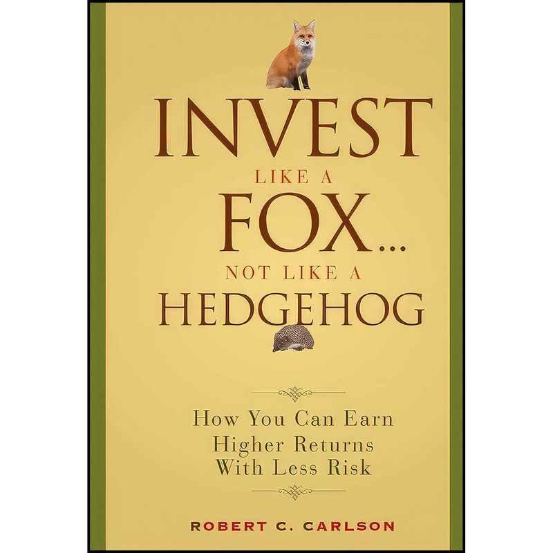 کتاب Invest Like a Fox... Not Like a Hedgehog اثر Robert C. Carlson انتشارات Wiley