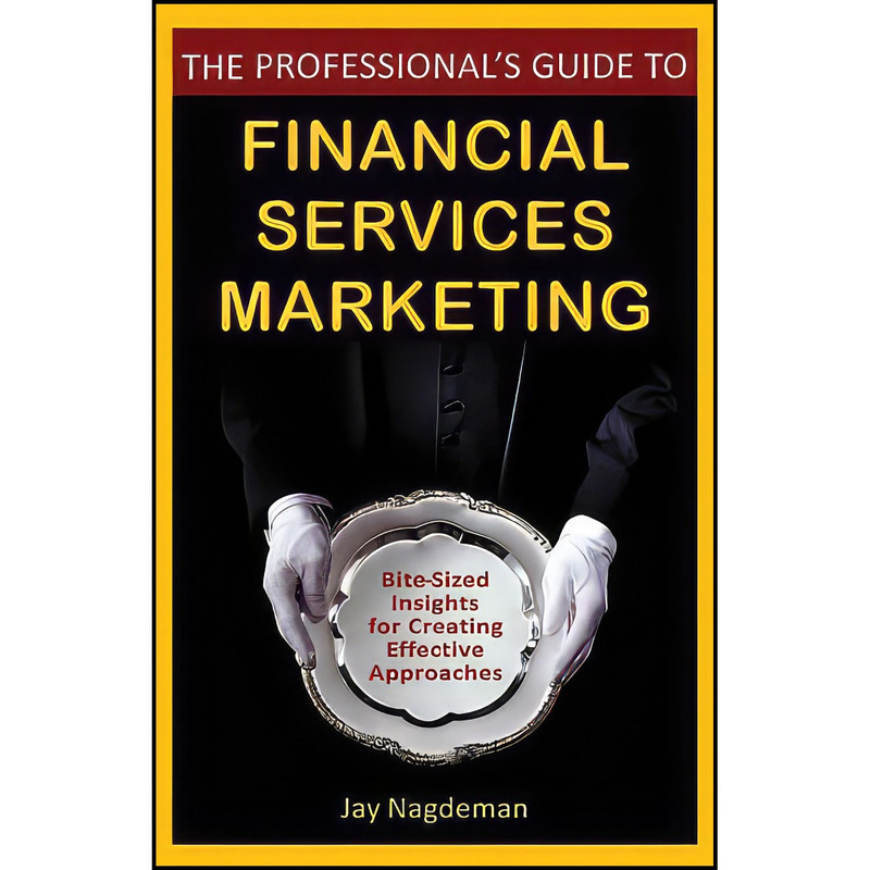 کتاب The Professionals Guide to Financial Services Marketing اثر Jay Nagdeman انتشارات Wiley