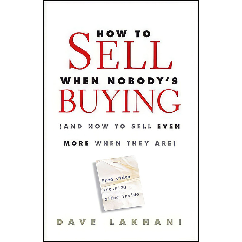کتاب How To Sell When Nobodys Buying اثر Dave Lakhani انتشارات Wiley