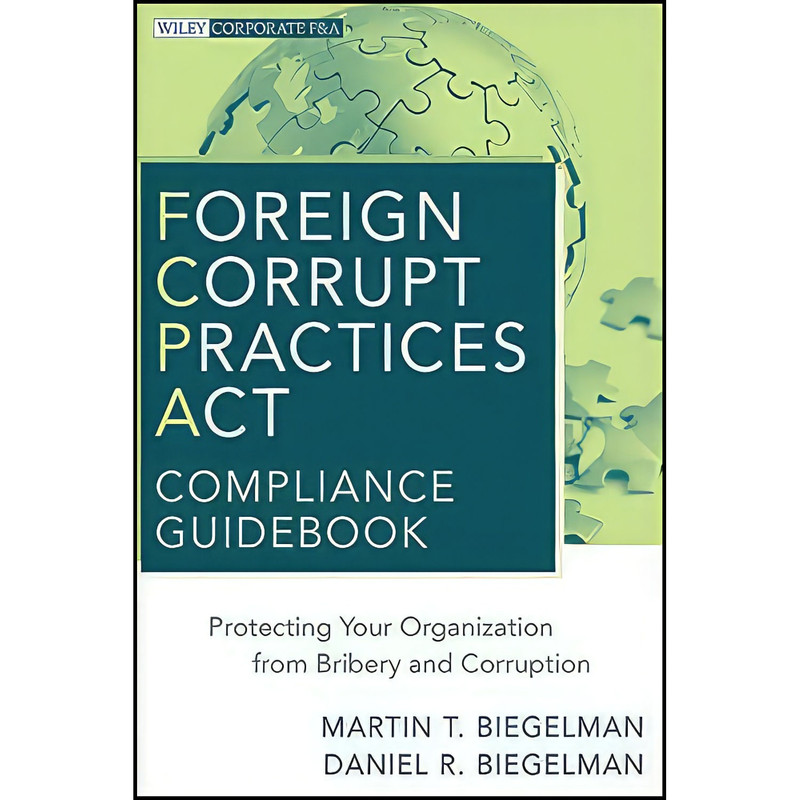 کتاب Foreign Corrupt Practices Act Compliance Guidebook اثر جمعي از نويسندگان انتشارات Wiley