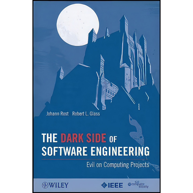 کتاب The Dark Side of Software Engineering اثر Johann Rost انتشارات Wiley-IEEE Computer Society Pr