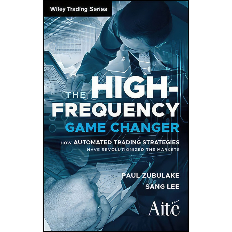 کتاب The High Frequency Game Changer اثر Paul Zubulake and Sang Lee انتشارات Wiley