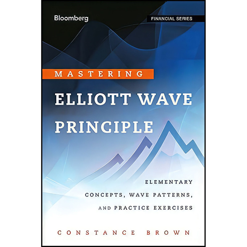 کتاب Mastering Elliott Wave Principle اثر Constance M. Brown انتشارات Bloomberg Press