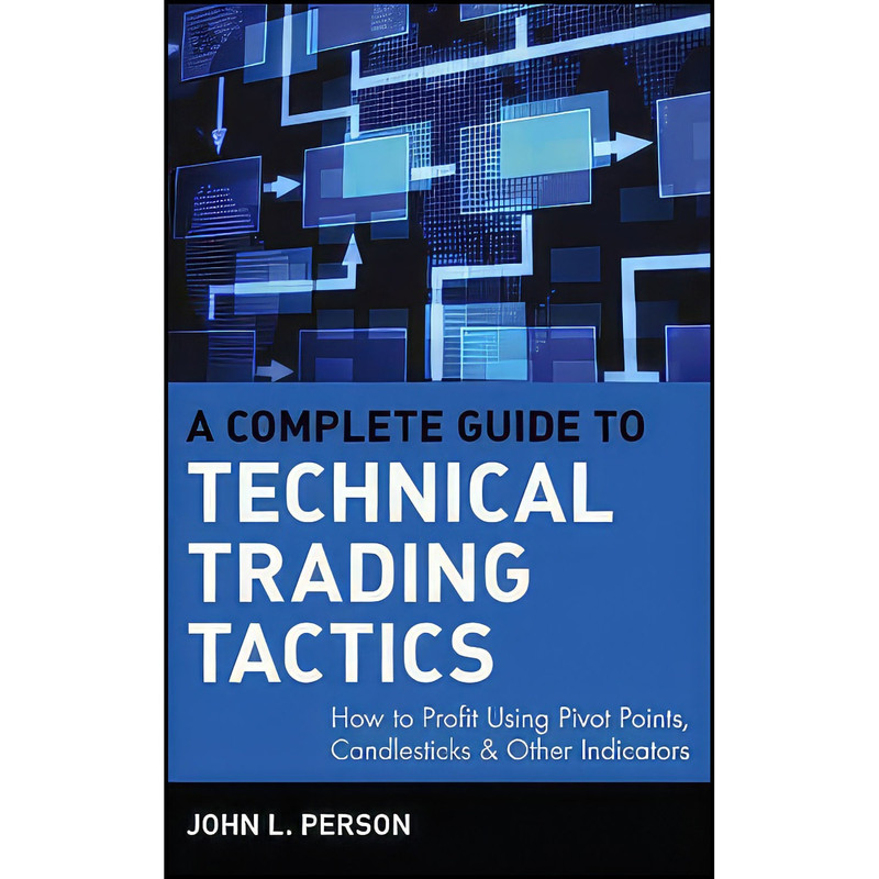 کتاب A Complete Guide to Technical Trading Tactics اثر John L. Person انتشارات Wiley