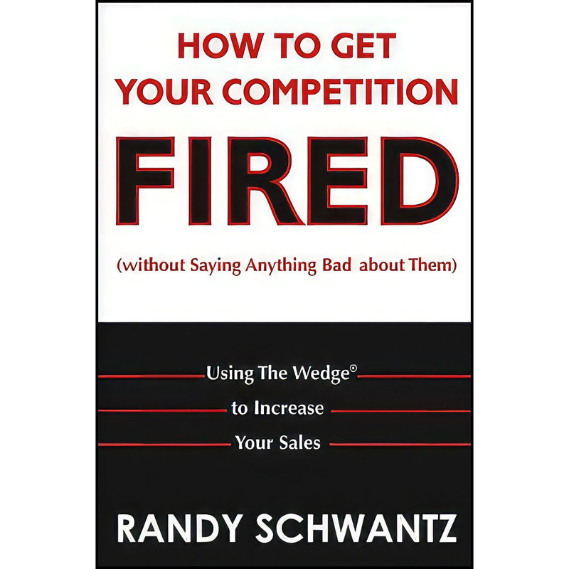 کتاب How to Get Your Competition Fired  اثر Randy Schwantz انتشارات Wiley