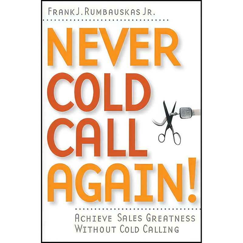 کتاب Never Cold Call Again اثر Frank J. Rumbauskas Jr. انتشارات Wiley