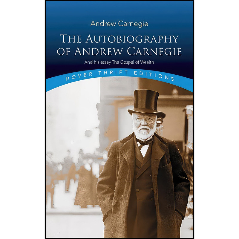کتاب The Autobiography of Andrew Carnegie and His Essay The Gospel of Wealth  اثر Andrew Carnegie انتشارات Dover Publications