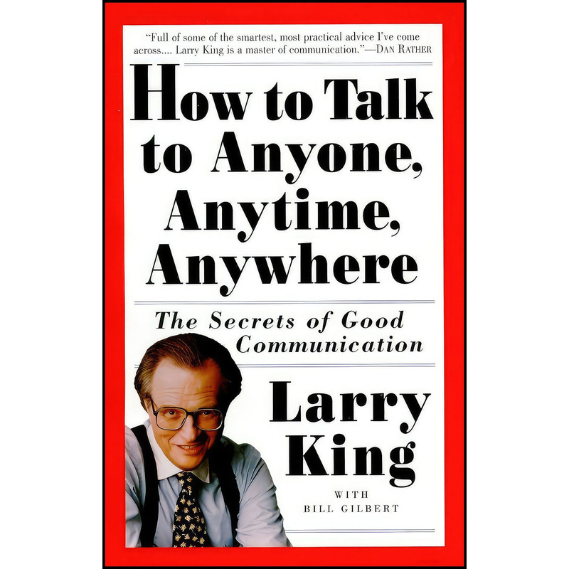 کتاب How to Talk to Anyone  Anytime  Anywhere اثر Larry King and Bill Gilbert انتشارات Crown