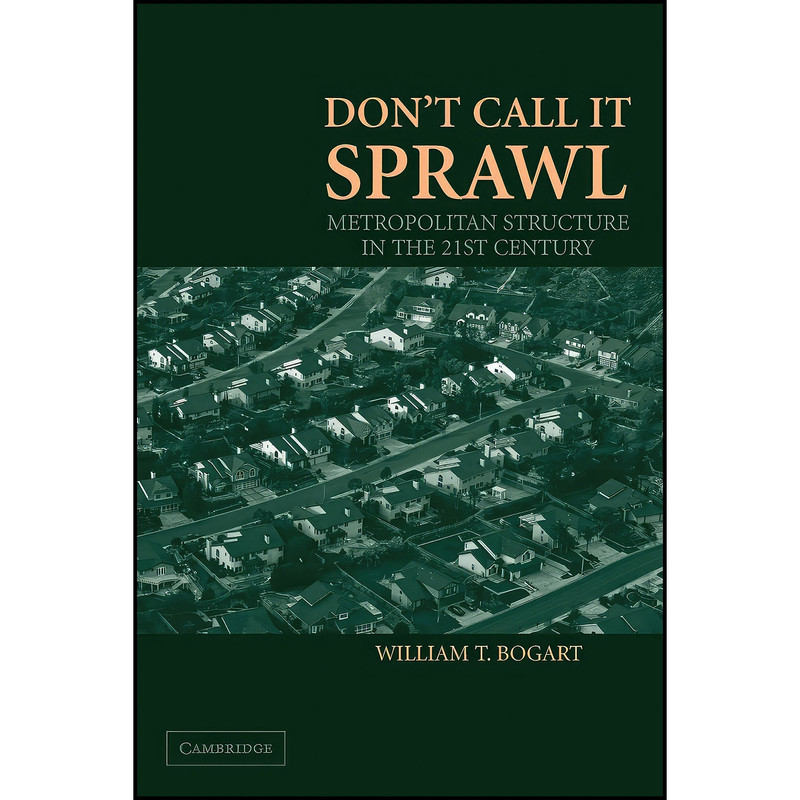 کتاب Dont Call It Sprawl اثر William T. Bogart انتشارات Cambridge University Press