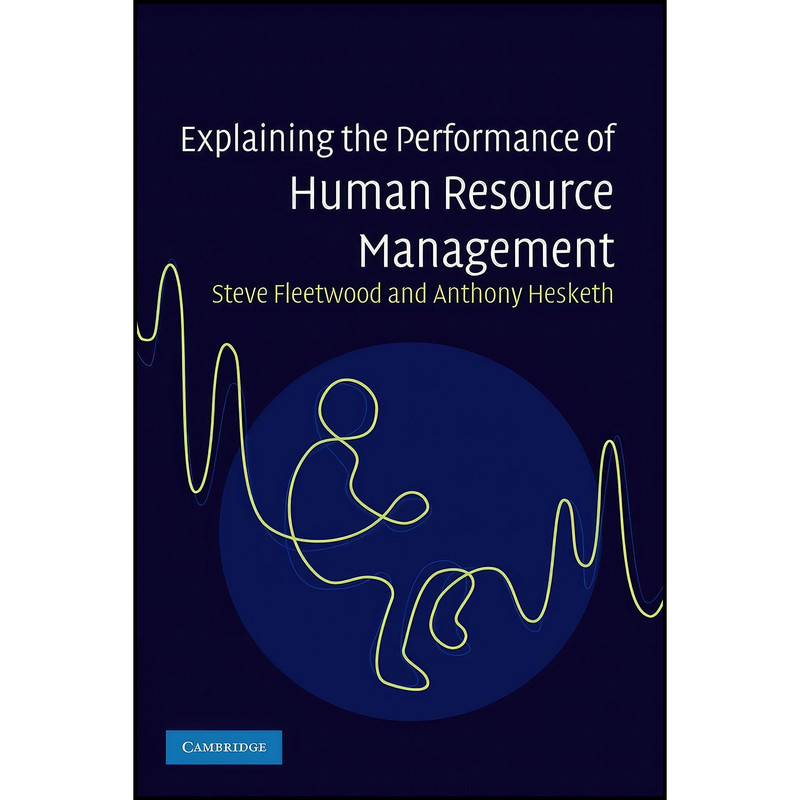 کتاب Explaining the Performance of Human Resource Management اثر Steve Fleetwood and Anthony Hesketh انتشارات Cambridge University Press