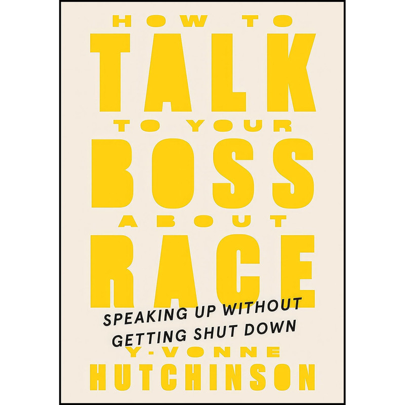 کتاب How to Talk to Your Boss About Race اثر Y-Vonne Hutchinson انتشارات Portfolio