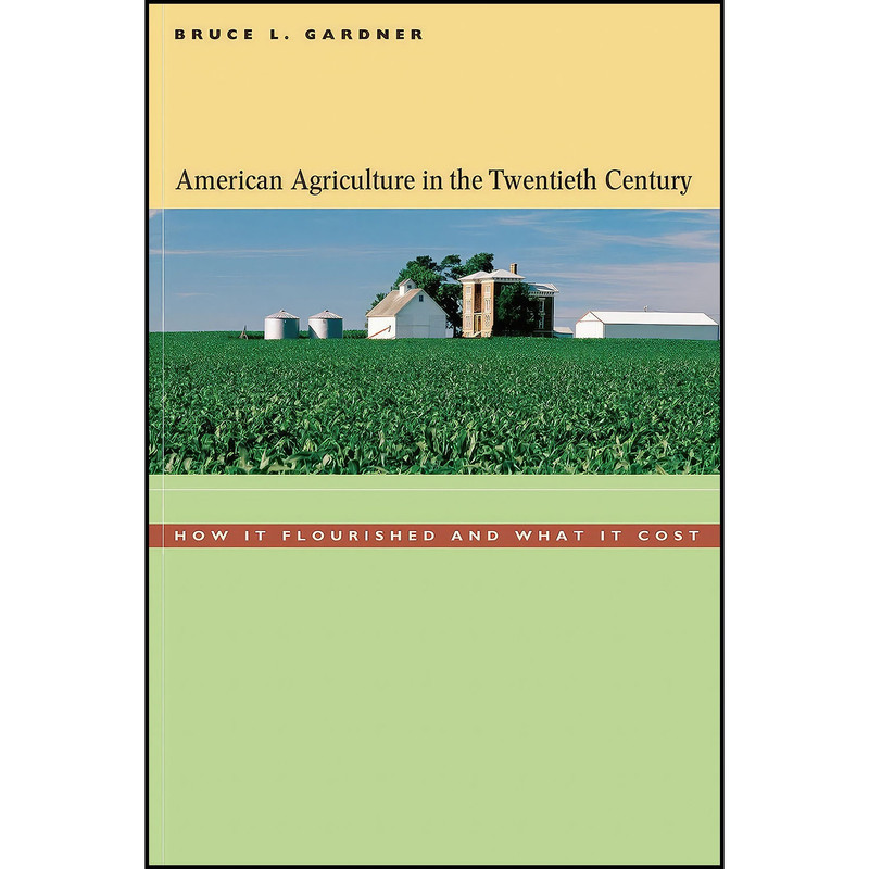 کتاب American Agriculture in the Twentieth Century اثر Bruce L. Gardner انتشارات Harvard University Press