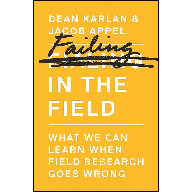 کتاب Failing in the Field اثر Dean Karlan and Jacob Appel انتشارات Princeton University Press