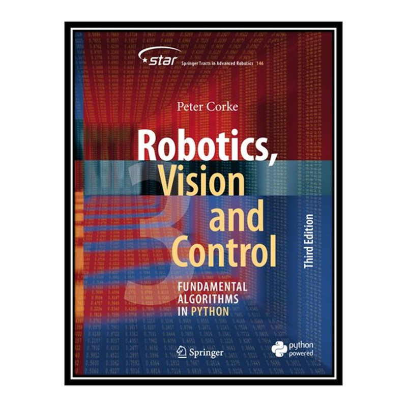 کتاب Robotics, Vision and Control: Fundamental Algorithms in Python, 3rd Edition اثر Peter Corke انتشارات مؤلفین طلایی