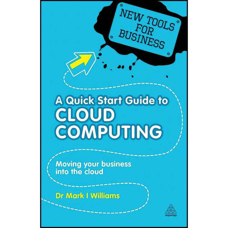 کتاب A Quick Start Guide to Cloud Computing اثر Mark I. Williams انتشارات Kogan Page