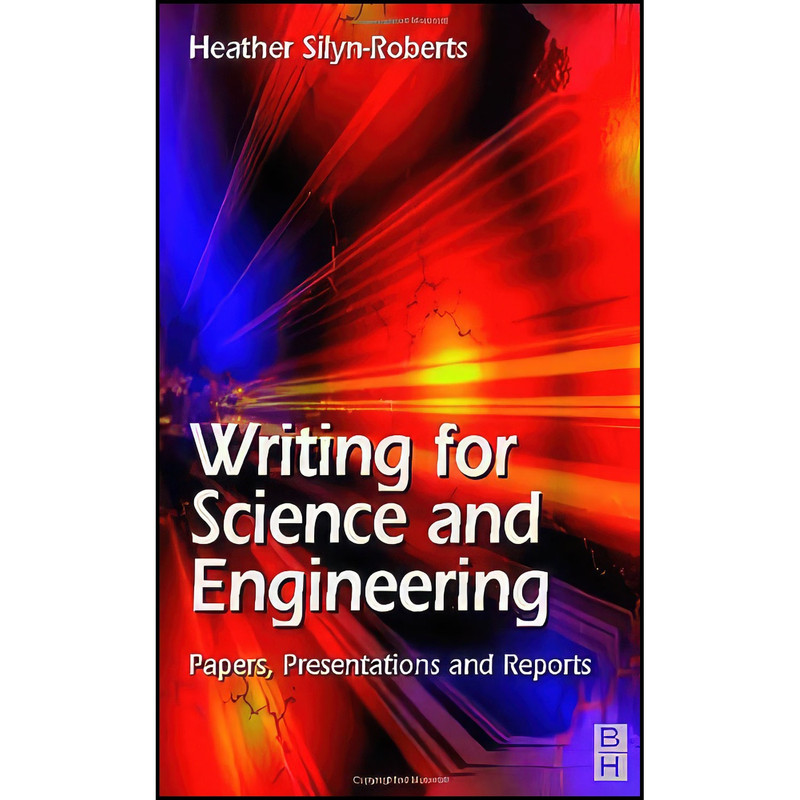 کتاب Writing for Science and Engineering اثر Heather Silyn-Roberts انتشارات Butterworth-Heinemann