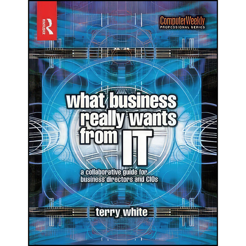 کتاب What Business Really Wants from IT اثر Terry White انتشارات بله