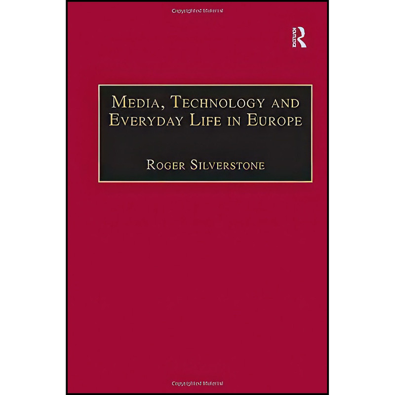 کتاب Media  Technology and Everyday Life in Europe اثر Roger Silverstone انتشارات Routledge