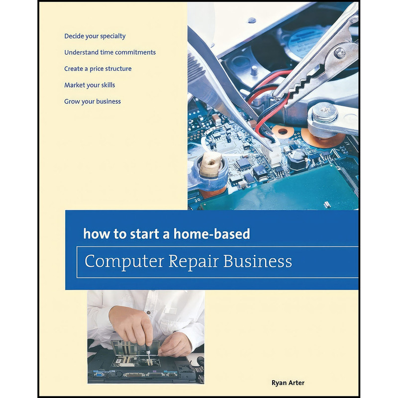 کتاب How to Start a Home-based Computer Repair Business  اثر Ryan Arter انتشارات Globe Pequot