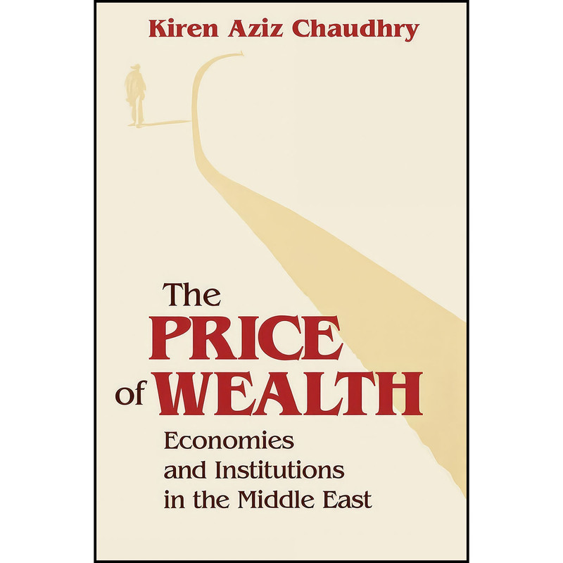 کتاب The Price of Wealth اثر Kiren Aziz Chaudhry انتشارات Cornell University Press