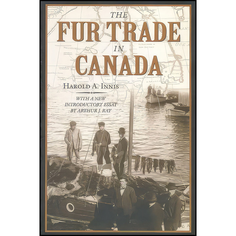 کتاب The Fur Trade in Canada اثر Harold A. Innis and Arthur Ray انتشارات University of Toronto Press