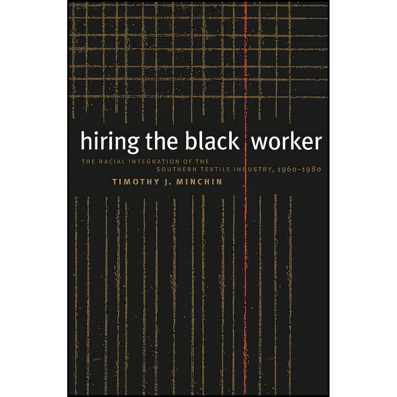 کتاب Hiring the Black Worker اثر Timothy J. Minchin انتشارات The University of North Carolina Press