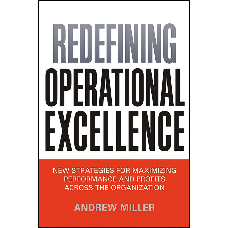 کتاب Redefining Operational Excellence اثر Andrew Miller انتشارات AMACOM