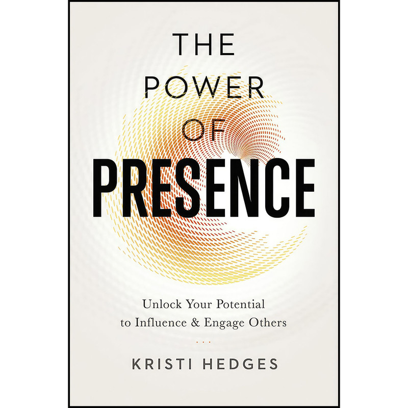 کتاب The Power of Presence اثر Kristi Hedges انتشارات AMACOM