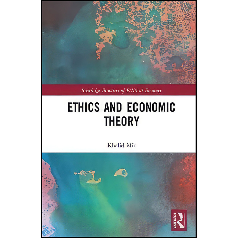 کتاب Ethics and Economic Theory  اثر Khalid Mir انتشارات Routledge
