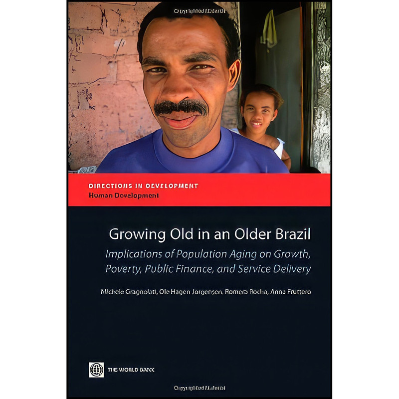کتاب Growing Old in an Older Brazil اثر جمعي از نويسندگان انتشارات World Bank Publications